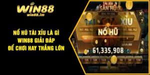 Nổ Hũ Tài Xỉu Là Gì – Win88 Giải Đáp Để Chơi Hay Thắng Lớn